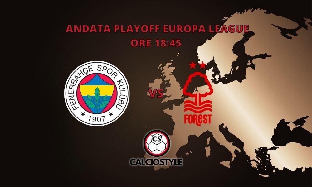Fenerbahce-Nottingham Forest, probabili formazioni e dove vederla