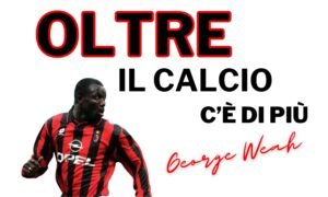 Oltre il calcio c'è di più: George Weah