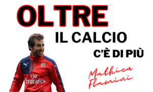 Oltre il calcio c'è di più: Mathieu Flamini